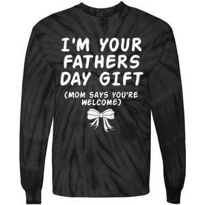 IM Your FatherS Day Gift Mom Says YouRe Welcome Tie-Dye Long Sleeve Shirt