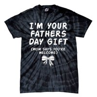 IM Your FatherS Day Gift Mom Says YouRe Welcome Tie-Dye T-Shirt