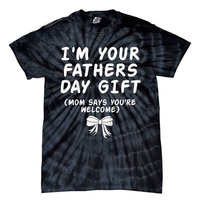 IM Your FatherS Day Gift Mom Says YouRe Welcome Tie-Dye T-Shirt