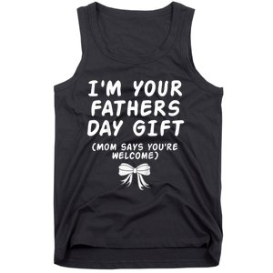 IM Your FatherS Day Gift Mom Says YouRe Welcome Tank Top