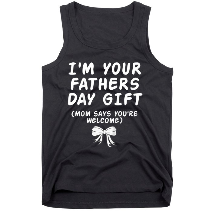 IM Your FatherS Day Gift Mom Says YouRe Welcome Tank Top