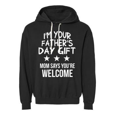 IM Your FatherS Day Gift Mom Says YouRe Welcome Garment-Dyed Fleece Hoodie