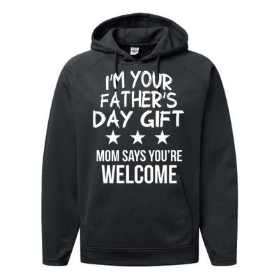 IM Your FatherS Day Gift Mom Says YouRe Welcome Performance Fleece Hoodie