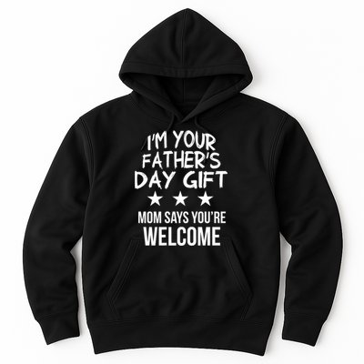 IM Your FatherS Day Gift Mom Says YouRe Welcome Hoodie