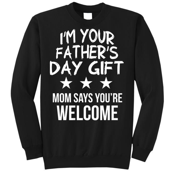 IM Your FatherS Day Gift Mom Says YouRe Welcome Sweatshirt