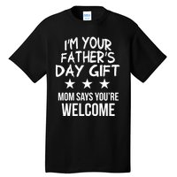 IM Your FatherS Day Gift Mom Says YouRe Welcome Tall T-Shirt