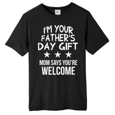 IM Your FatherS Day Gift Mom Says YouRe Welcome Tall Fusion ChromaSoft Performance T-Shirt