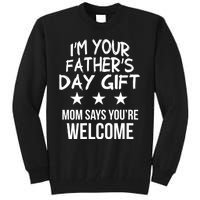 IM Your FatherS Day Gift Mom Says YouRe Welcome Tall Sweatshirt