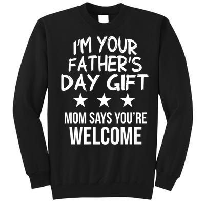 IM Your FatherS Day Gift Mom Says YouRe Welcome Tall Sweatshirt