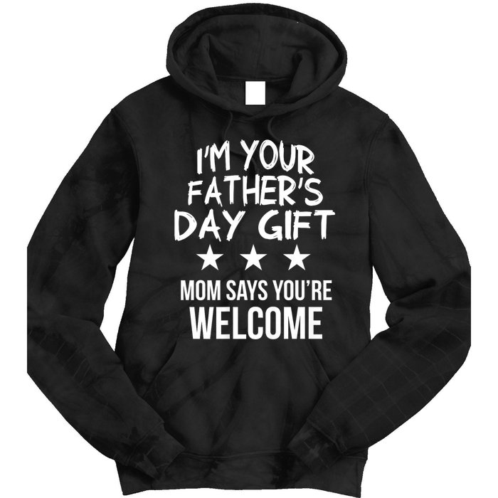 IM Your FatherS Day Gift Mom Says YouRe Welcome Tie Dye Hoodie