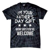 IM Your FatherS Day Gift Mom Says YouRe Welcome Tie-Dye T-Shirt