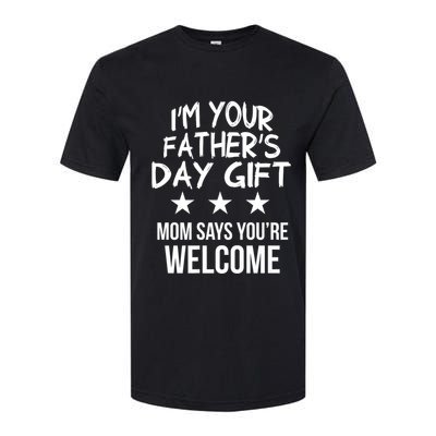 IM Your FatherS Day Gift Mom Says YouRe Welcome Softstyle CVC T-Shirt