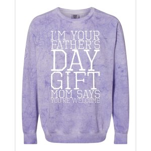 IM Your FatherS Day Gift Mom Says YouRe Welcome Colorblast Crewneck Sweatshirt