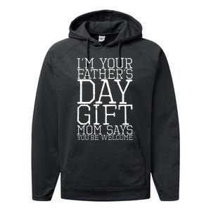 IM Your FatherS Day Gift Mom Says YouRe Welcome Performance Fleece Hoodie