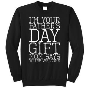 IM Your FatherS Day Gift Mom Says YouRe Welcome Sweatshirt