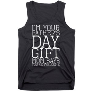 IM Your FatherS Day Gift Mom Says YouRe Welcome Tank Top