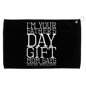 IM Your FatherS Day Gift Mom Says YouRe Welcome Grommeted Golf Towel