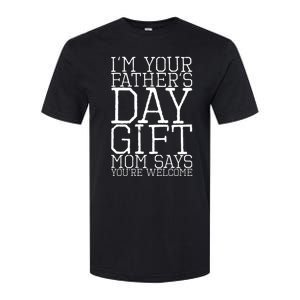 IM Your FatherS Day Gift Mom Says YouRe Welcome Softstyle CVC T-Shirt