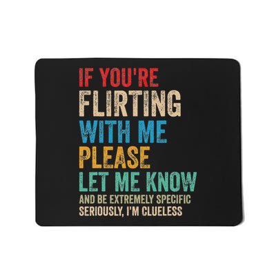 If You're Flirting With Me Please Let Know And Be Extremely Mousepad
