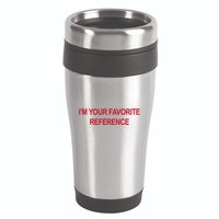 IM Your Favorite Reference Statement Slogan 16oz Travel Tumbler