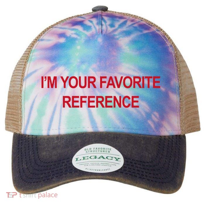 IM Your Favorite Reference Statement Slogan Legacy Tie Dye Trucker Hat