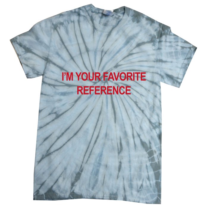 IM Your Favorite Reference Statement Slogan Tie-Dye T-Shirt