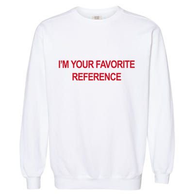 IM Your Favorite Reference Statement Slogan Garment-Dyed Sweatshirt
