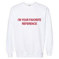 IM Your Favorite Reference Statement Slogan Garment-Dyed Sweatshirt