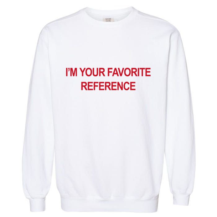 IM Your Favorite Reference Statement Slogan Garment-Dyed Sweatshirt