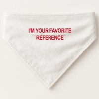 IM Your Favorite Reference Statement Slogan USA-Made Doggie Bandana
