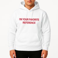 IM Your Favorite Reference Statement Slogan Hoodie