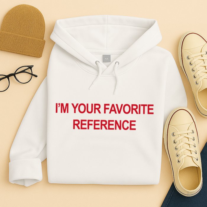 IM Your Favorite Reference Statement Slogan Hoodie