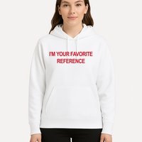 IM Your Favorite Reference Statement Slogan Hoodie