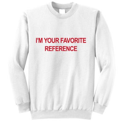 IM Your Favorite Reference Statement Slogan Sweatshirt