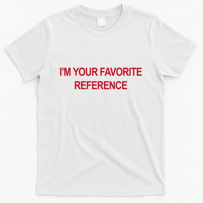 IM Your Favorite Reference Statement Slogan T-Shirt