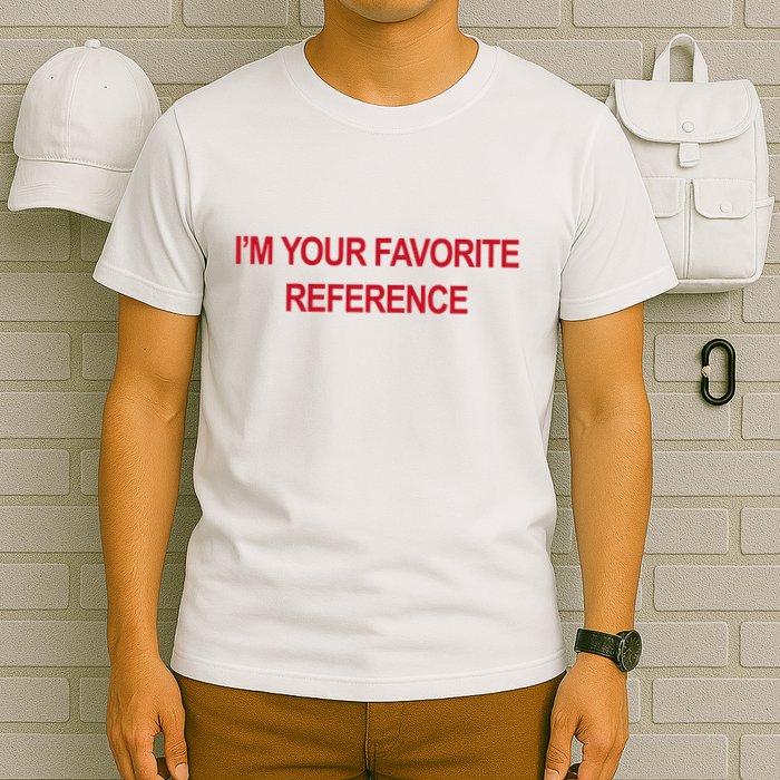 IM Your Favorite Reference Statement Slogan T-Shirt