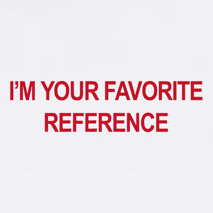 IM Your Favorite Reference Statement Slogan T-Shirt