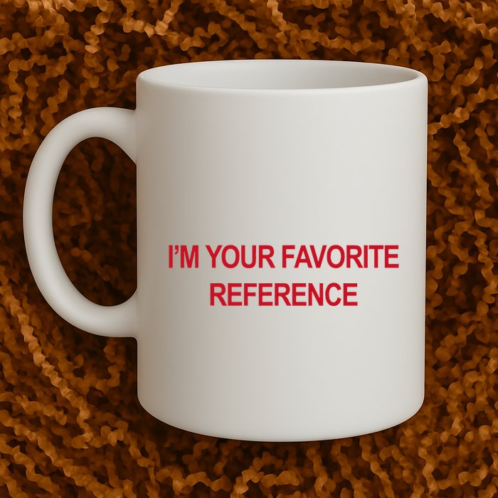 IM Your Favorite Reference Statement Slogan Mug