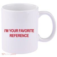 IM Your Favorite Reference Statement Slogan 11oz C Handle Ceramic Mug