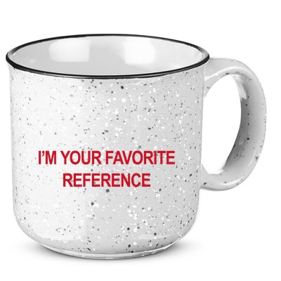 IM Your Favorite Reference Statement Slogan 15oz Campfire Ceramic Mug