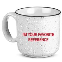 IM Your Favorite Reference Statement Slogan 15oz Campfire Ceramic Mug