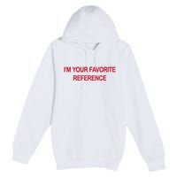 IM Your Favorite Reference Statement Slogan Premium Pullover Hoodie