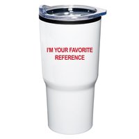 IM Your Favorite Reference Statement Slogan Tumbler