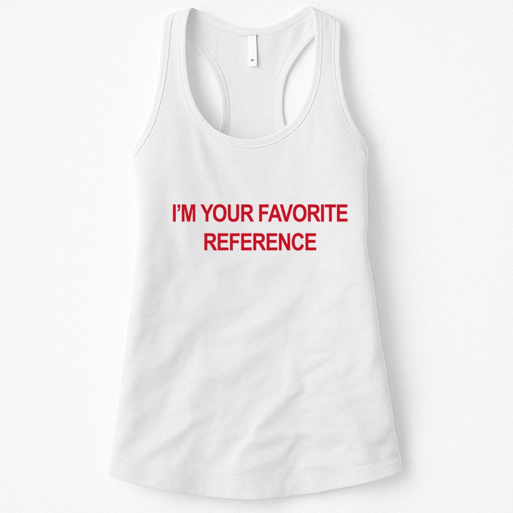 IM Your Favorite Reference Statement Slogan Womens Tank Top