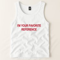 IM Your Favorite Reference Statement Slogan Tank Top