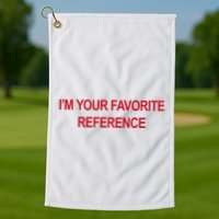 IM Your Favorite Reference Statement Slogan Golf Towel