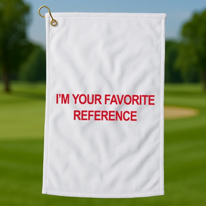 IM Your Favorite Reference Statement Slogan Golf Towel