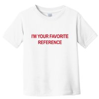IM Your Favorite Reference Statement Slogan Toddler T-Shirt