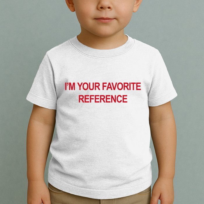 IM Your Favorite Reference Statement Slogan Toddler T-Shirt