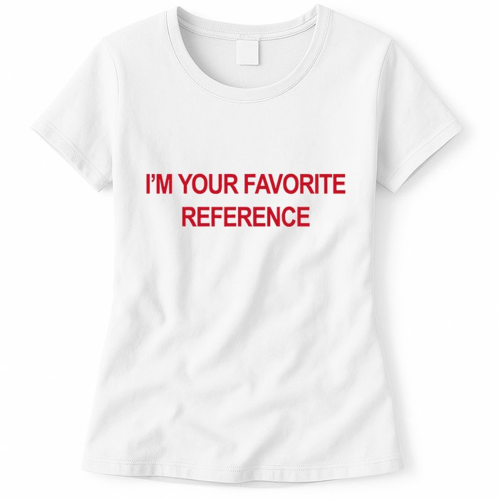 IM Your Favorite Reference Statement Slogan Womens T-Shirt